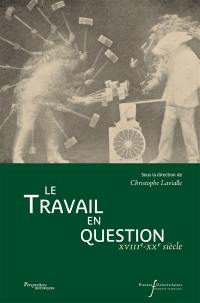 Le travail en question : XVIIe-XXe siècles