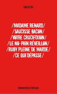 Madame Renard. Saucisse bacon. Votre crucifixion. Le No-pain réveillon. Ruby pleine de marde. Ce qui dépasse