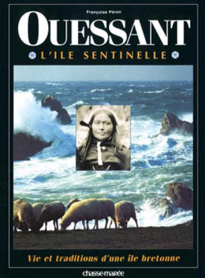 Ouessant, l'île sentinelle : vie et traditions d'une île bretonne