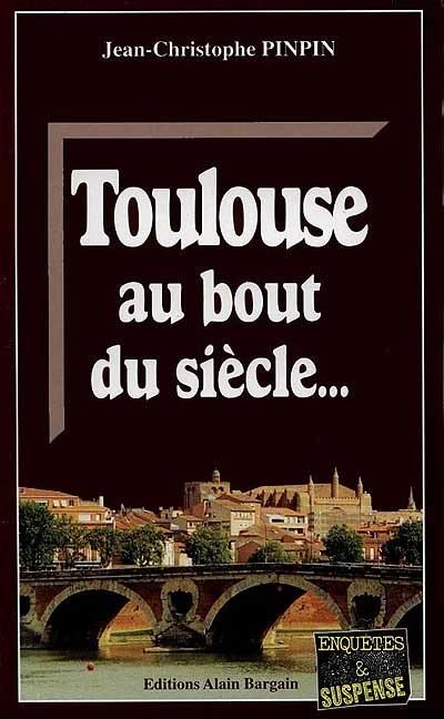 Toulouse au bout du siècle