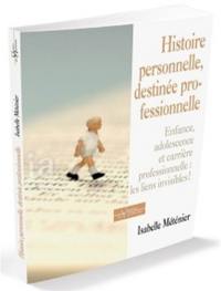 Histoire personnelle, destinée professionnelle : enfance, adolescence et carrière professionnelle : les liens invisibles