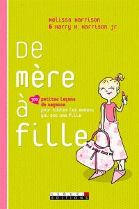 De mère à fille : 300 petites leçons de sagesse pour toutes les mamans qui ont une fille