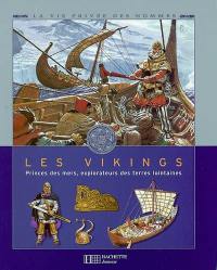 Les Vikings : princes des mers, explorateurs des teres lointaines