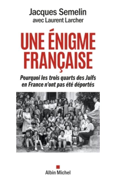 Une énigme française : pourquoi les trois quarts des Juifs en France n'ont pas été déportés