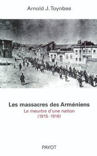 Les massacres des Arméniens : le meurtre d'une nation, 1915-1916