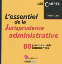 L'essentiel de la jurisprudence administrative : 80 grands arrêts commentés