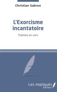 L'exorcisme incantatoire : poèmes en vers