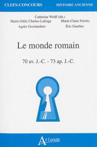 Le monde romain : 70 av. J.-C.-73 apr. J.-C.