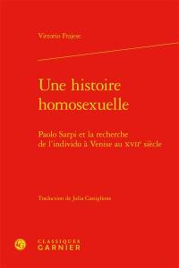 Une histoire homosexuelle : Paolo Sarpi et la recherche de l'individu à Venise au XVIIe siècle