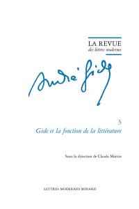 André Gide. Vol. 3. Gide et la fonction de la littérature