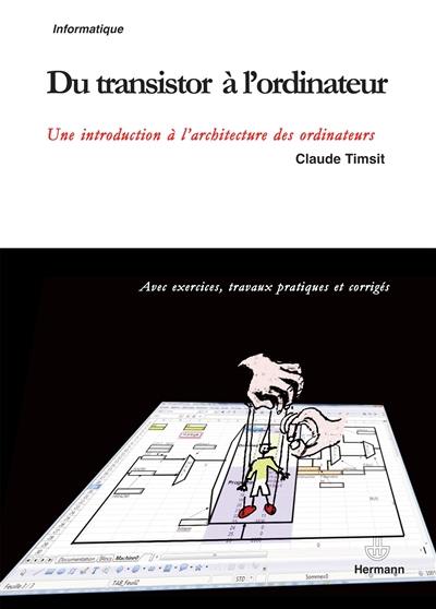 Du transistor à l'ordinateur : une introduction à l'architecture des ordinateurs : avec exercices, travaux pratiques et corrigés