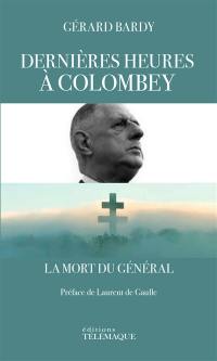 Dernières heures à Colombey : la mort du général