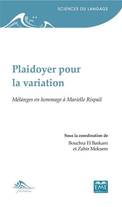 Plaidoyer pour la variation : mélanges en hommage à Marielle Rispail