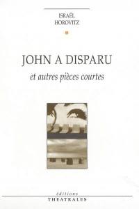 John a disparu : et autres pièces courtes