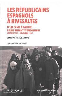 Les républicains espagnols à Rivesaltes : d'un camp à l'autre, leurs enfants témoignent : janvier 1941-novembre 1942