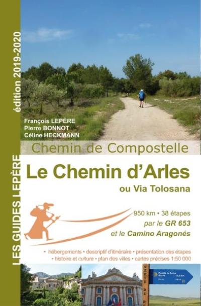 Le chemin d'Arles ou Via Tolosana : chemin de Compostelle : Arles, Toulouse, col du Somport, Puente la Reina