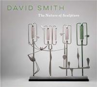 David Smith The Nature of Sculpture