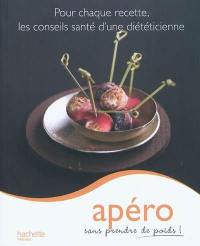 Apéro sans prendre de poids ! : pour chaque recette, les conseils santé d'une diététicienne