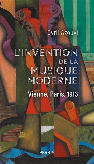 L'invention de la musique moderne : Vienne, Paris, 1913