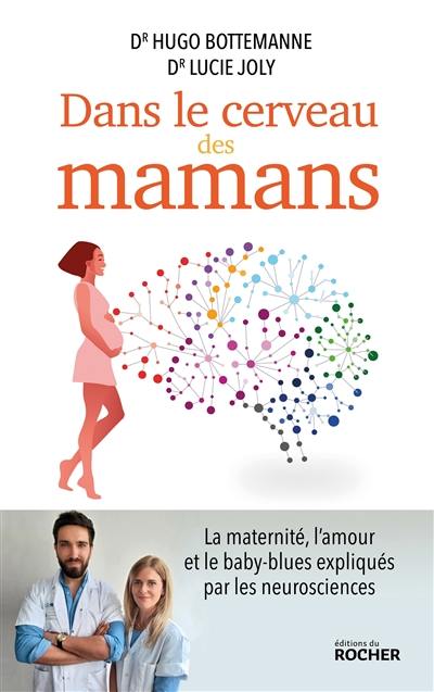 Dans le cerveau des mamans : la maternité, l'amour et le baby-blues expliqués par les neurosciences