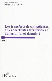 Les transferts de compétences aux collectivités territoriales : aujourd'hui et demain ? : actes du colloque de Montpellier, les 29 et 30 juin 2007