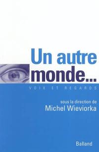 Un autre monde... : contestations, dérives et surprises dans l'antimondialisation