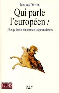 Qui parle l'européen ? : l'Europe dans la contrainte des langues nationales