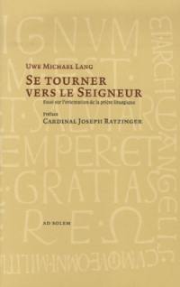 Se tourner vers le Seigneur : essai sur l'orientation de la prière liturgique