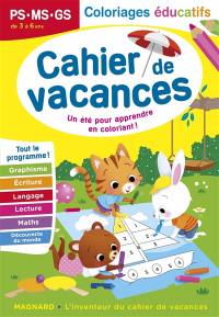 Cahier de vacances PS, MS, GS, de 3 à 6 ans : coloriages éducatifs, un été pour apprendre en coloriant ! : tout le programme !