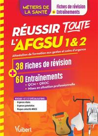 Réussir toute l'AFGSU 1 & 2, métiers de la santé : attestation de formation aux gestes et soins d'urgence : 38 fiches de révision + 60 entraînements