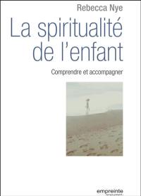 La spiritualité de l'enfant : comprendre et accompagner