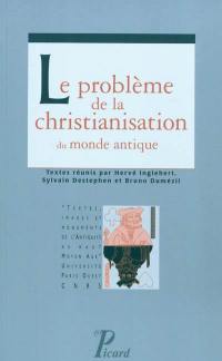 Le problème de la christianisation du monde antique