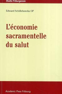 L'économie sacramentelle du salut : réflexion théologique sur la doctrine sacramentaire de saint Thomas, à la lumière de la tradition et de la problématique sacramentelle contemporaine