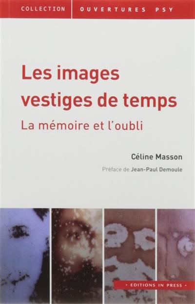 Les images vestiges de temps : la mémoire et l'oubli