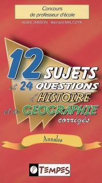 Concours de professeur d'école : 12 sujets et 24 questions d'histoire et de géographie corrigés : annales