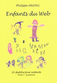 Enfants du Web : 18 saynètes pour enfants. Vol. 1. Questions