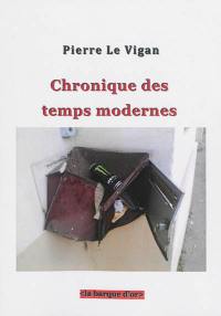 Chronique des temps modernes : de Aimé Césaire à Albert Camus en passant par Ernst Jünger, Régis Debray et quelques autres : propos sur la littérature, la philosophie et les temps modernes