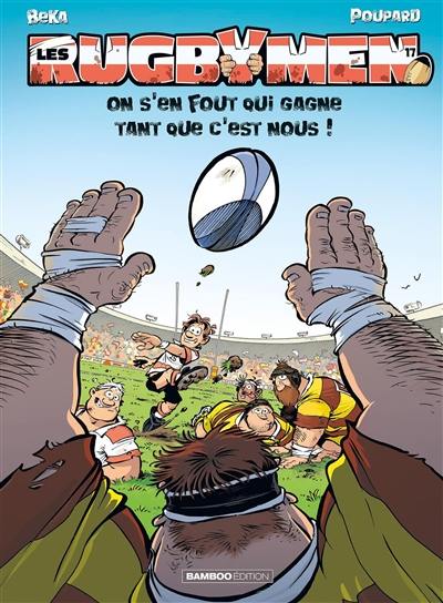 Les rugbymen. Vol. 17. On s'en fout qui gagne tant que c'est nous !