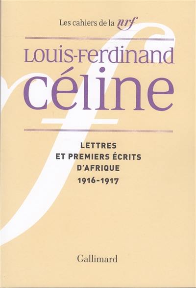 Cahiers Céline. Vol. 4. Lettres et premiers écrits d'Afrique : 1916-1917