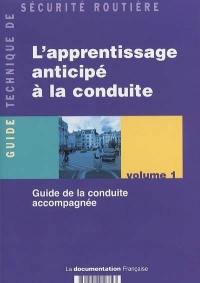 L'apprentissage anticipé à la conduite. Vol. 1. Guide de la conduite accompagnée