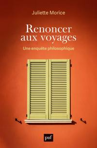 Renoncer aux voyages : une enquête philosophique