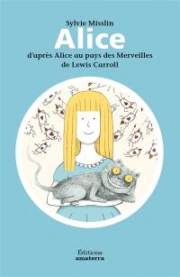 Alice : d'après Alice au pays des merveilles de Lewis Carroll