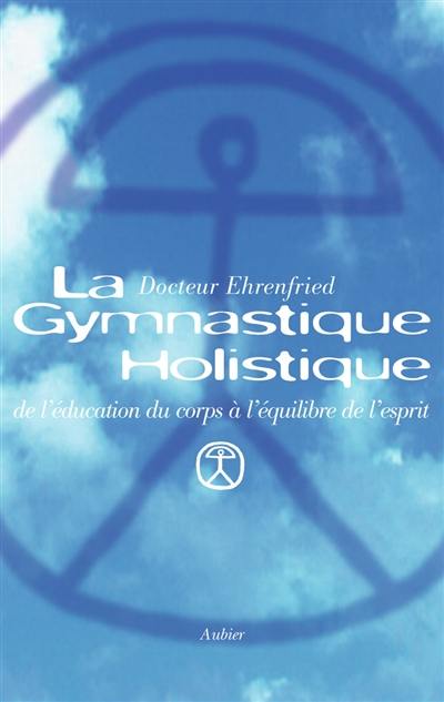 La gymnastique holistique : de l'éducation du corps à l'équilibre de l'esprit