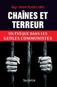 Chaînes et terreur : un évêque dans les geôles communistes