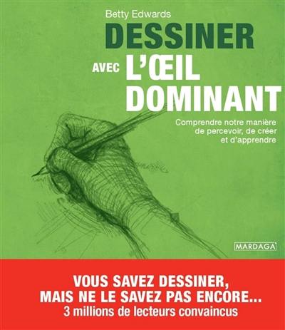 Dessiner avec l'oeil dominant : comprendre notre manière de percevoir, de créer et d'apprendre