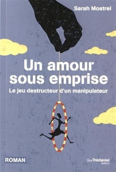 Un amour sous emprise : le jeu destructeur d'un manipulateur