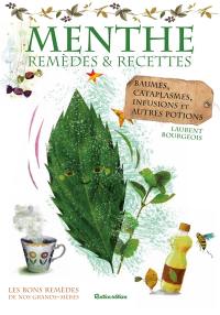 Menthe : remèdes et recettes : baumes, cataplasmes, infusions et autres potions