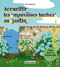 Accueillir les mauvaises herbes au jardin : j'agis pour la biodiversité