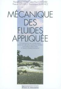 Mécanique des fluides appliquée : écoulements incompressibles dans les circuits, canaux et rivières, autour des structures et dans l'environnement