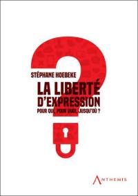 La liberté d'expression : pour qui, pour quoi, jusqu'où ?